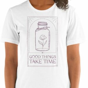 Good Things Take Time